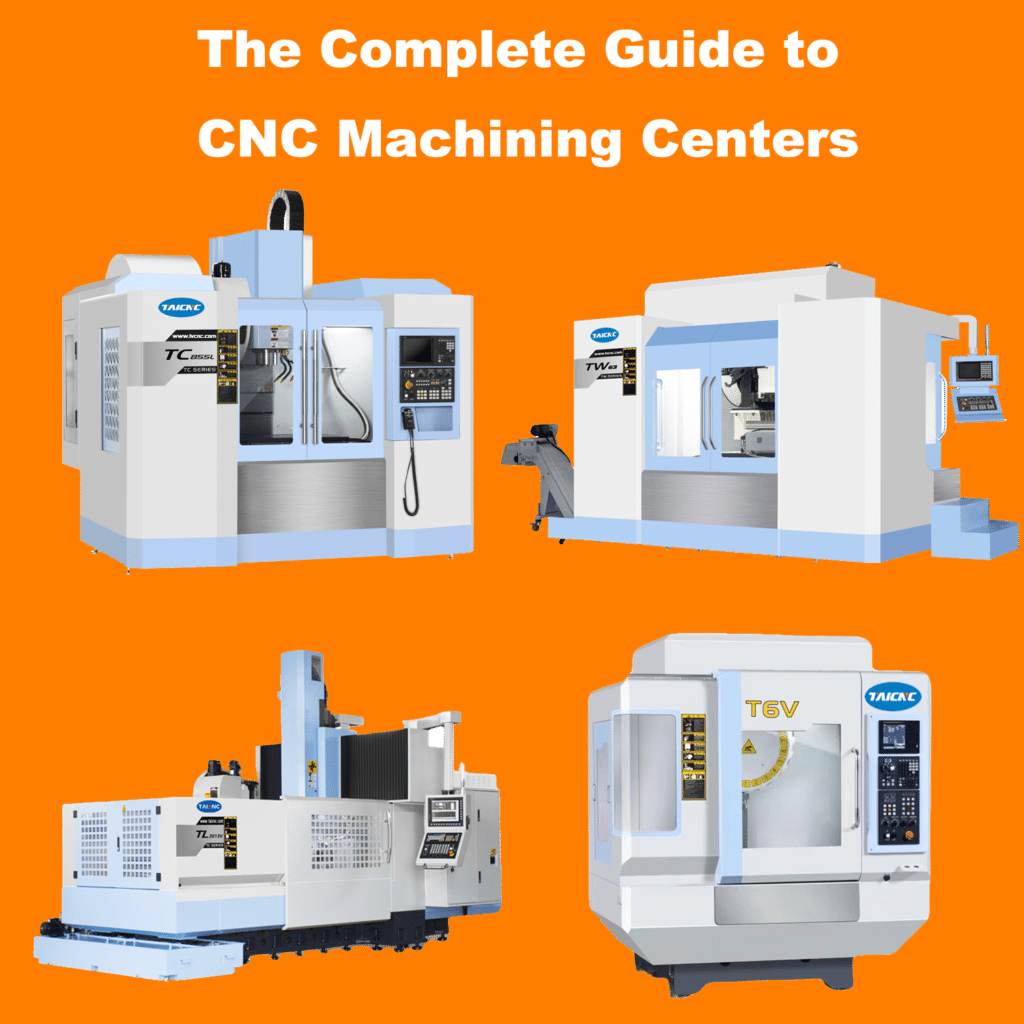 The Complete Guide to CNC Machining Centers
